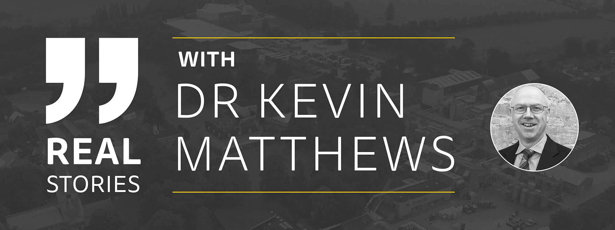 Real stories, with Dr Kevin Matthews, Scott Bader’s CEO